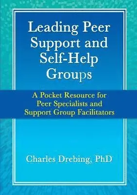 Leading Peer Support and Self-Help Groups: A Pocket Resource for Peer Specialists and Support Group Facilitators