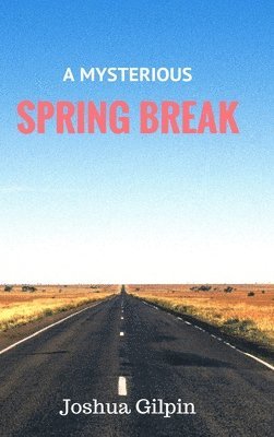 Joshua Gilpin - Mysterious Spring Break, Inbunden