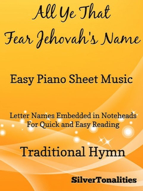 SilverTonalities, Traditional Hymn - All Ye That Fear Jehovah's Name Easy Piano Sheet Music, E-bok