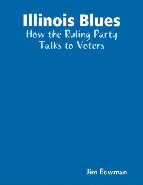 Jim Bowman - Illinois Blues: How the Ruling Party Talks to Voters, E-bok