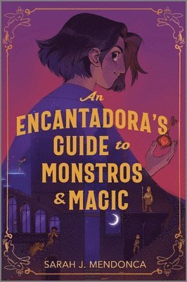 Sarah J. Mendonca - An Encantadora's Guide to Monstros & Magic, Inbunden