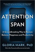 Attention Span: A Groundbreaking Way to Restore Balance, Happiness and Productivity