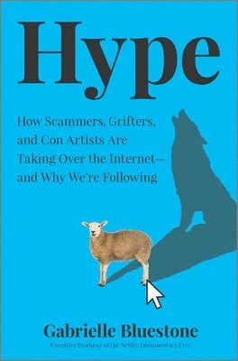 Gabrielle Bluestone - Hype: How Scammers, Grifters, and Con Artists Are Taking Over the Internet--And Why We're Following, Inbunden. Tillgänglighet: Tillfälligt slut