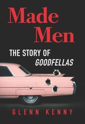 Glenn Kenny - Made Men: The Story of Goodfellas, Inbunden