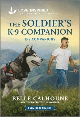 Belle Calhoune - The Soldier's K-9 Companion: An Uplifting Inspirational Romance, Pocket