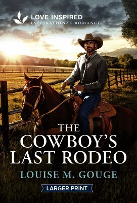 Louise M. Gouge - The Cowboy's Last Rodeo: An Uplifting Inspirational Romance, Pocket