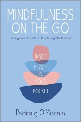 Padraig O'Morain - Mindfulness on the Go: Inner Peace in Your Pocket, Häftad. Tillgänglighet: Lägg i varukorg