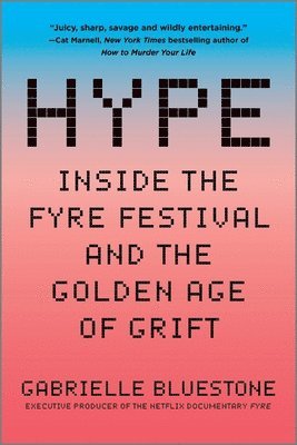 Gabrielle Bluestone - Hype: Inside the Fyre Festival and the Golden Age of Grift, Häftad. Tillgänglighet: Lägg i varukorg