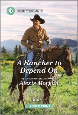 Alexis Morgan - A Rancher to Depend on: A Clean and Uplifting Romance, Pocket