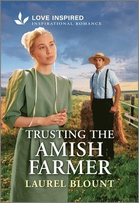 Laurel Blount - Trusting the Amish Farmer: An Uplifting Inspirational Romance, Pocket