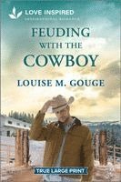 Louise M. Gouge - Feuding with the Cowboy: An Uplifting Inspirational Romance, Häftad