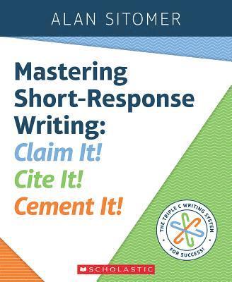 Alan Sitomer - Mastering Short-Response Writing: Claim It! Cite It! Cement It!, Häftad
