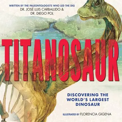 Diego Pol, Jose Luis Carballido - Titanosaur: Discovering the World's Largest Dinosaur. Tillgänglighet: Lägg i varukorg