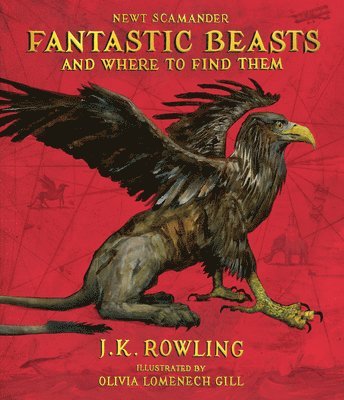 J.K. Rowling, Kennilworthy Whisp, Newt Scamander - Fantastic Beasts and Where to Find Them: The Illustrated Edition, Inbunden