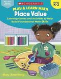 Play & Learn Math: Place Value: Learning Games and Activities to Help Build Foundational Math Skills