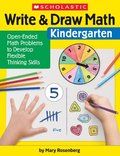 Write & Draw Math: Kindergarten: Open-Ended Math Problems to Develop Flexible Thinking Skills
