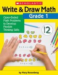 Write & Draw Math: Grade 1: Open-Ended Math Problems to Develop Flexible Thinking Skills
