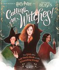 Calling All Witches! the Girls Who Left Their Mark on the Wizarding World (Harry Potter and Fantastic Beasts)