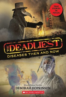 Deborah Hopkinson - The Deadliest Diseases Then and Now (The Deadliest #1, Scholastic Focus), Inbunden