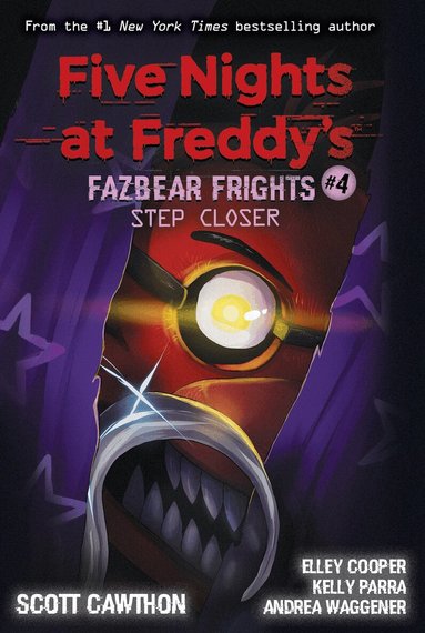 Step Closer (Five Nights at Freddy's: Fazbear Frights #4) by Scott Cawthon, Elley Cooper, Andrea Waggener, Kelly Parra