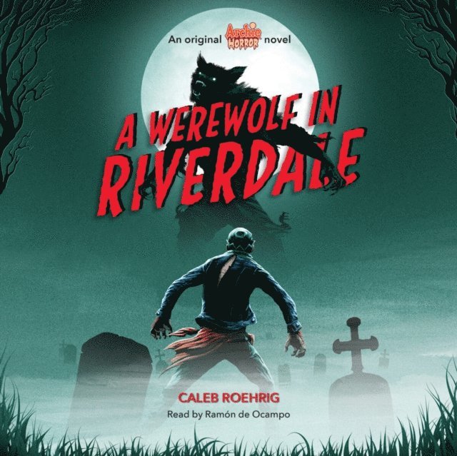 Caleb Roehrig - Werewolf in Riverdale (Archie Horror, Book 1) (Digital Audio Download Edition), Ljudbok