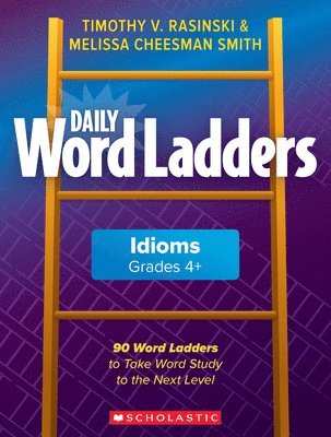 Timothy Rasinski, Melissa Cheesman Smith - Daily Word Ladders: Idioms, Grades 4+: 90 Word Ladders to Take Word Study to the Next Level, Häftad