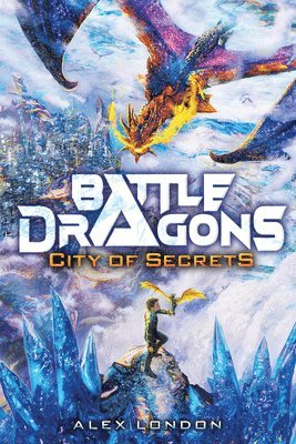 Alex London - City of Secrets (Battle Dragons #3), Inbunden