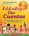 Celebrating Our Cuentos: Choosing and Using Latinx Literature in Elementary Classrooms