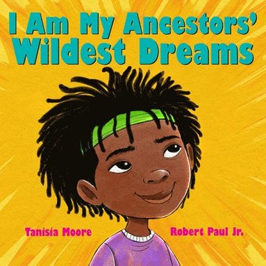 Tanisia Moore - I Am My Ancestors' Wildest Dreams, Inbunden
