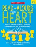 Read-Alouds with Heart: Grades K-2: Literacy Lessons That Build Community, Comprehension, and Cultural Competency
