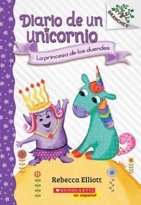 Diario de Un Unicornio #4: La Princesa de Los Duendes (the Goblin Princess): Volume 4