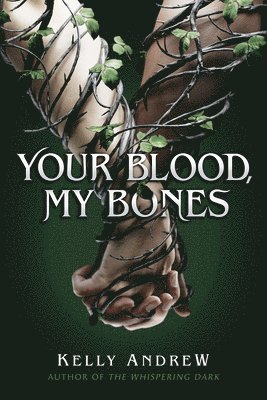 Kelly Andrew - Your Blood, My Bones, Inbunden