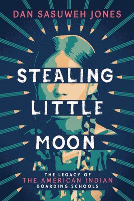 Dan Sasuweh Jones - Stealing Little Moon: The Legacy of the American Indian Boarding Schools (Scholastic Focus), Inbunden