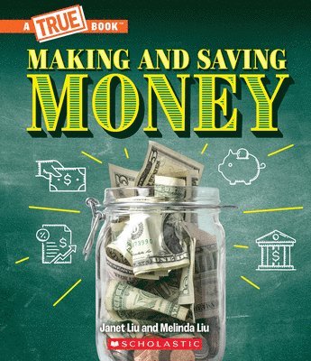 Janet Liu, Melinda Liu - Making and Saving Money: Jobs, Taxes, Inflation... and Much More! (a True Book: Money), Inbunden