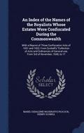 An Index of the Names of the Royalists Whose Estates Were Confiscated During the Commonwealth
