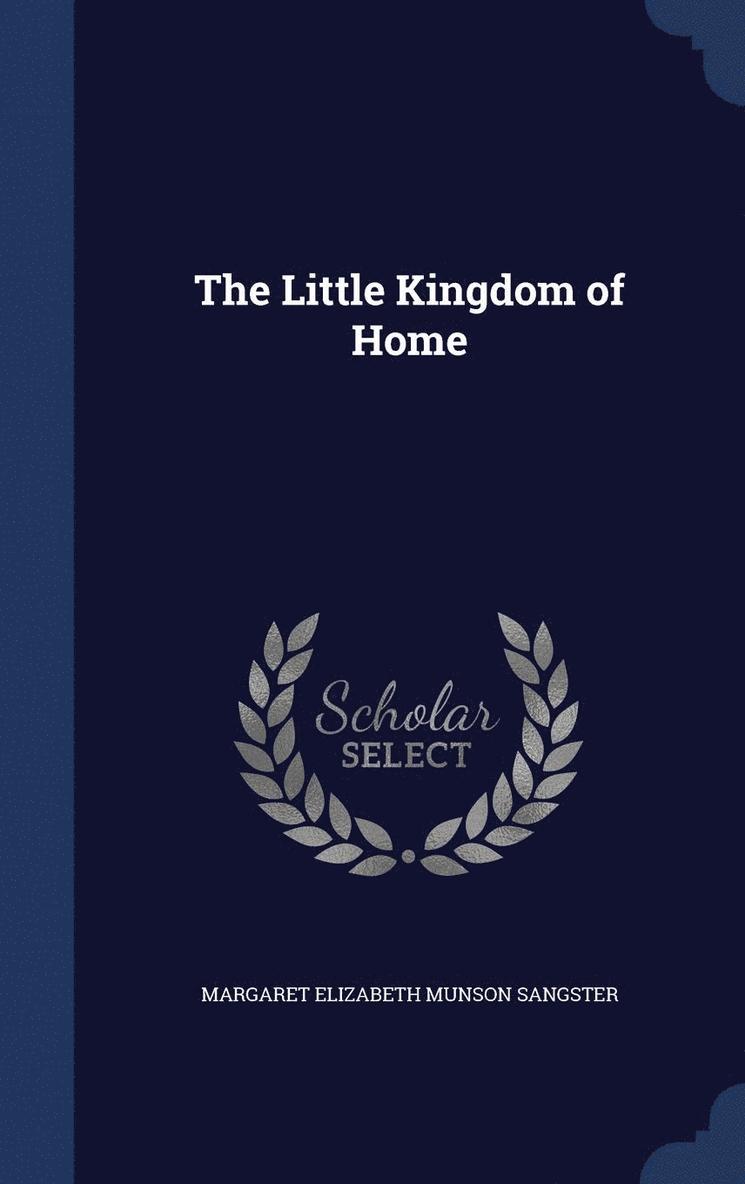 Margaret Elizabeth Munson Sangster - Little Kingdom of Home, Inbunden. Tillgänglighet: Lägg i varukorg