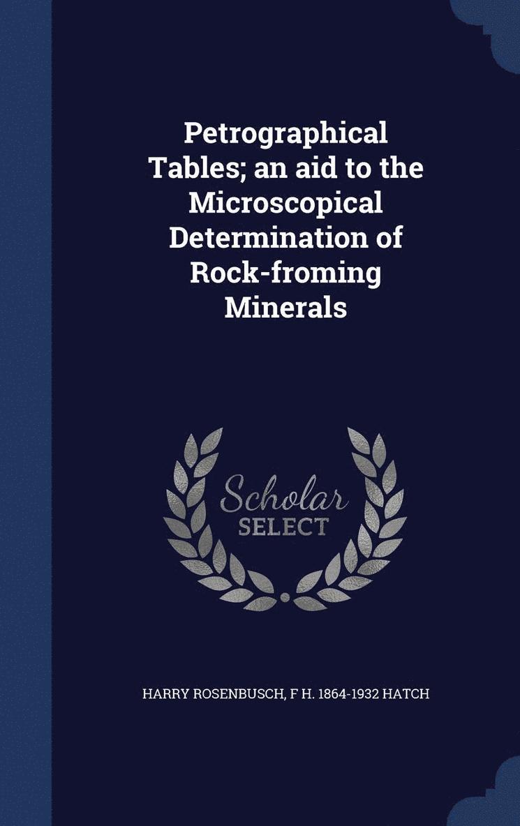 Harry Rosenbusch, F H 1864-1932 Hatch - Petrographical Tables; an aid to the Microscopical Determination of Rock-froming Minerals, Inbunden