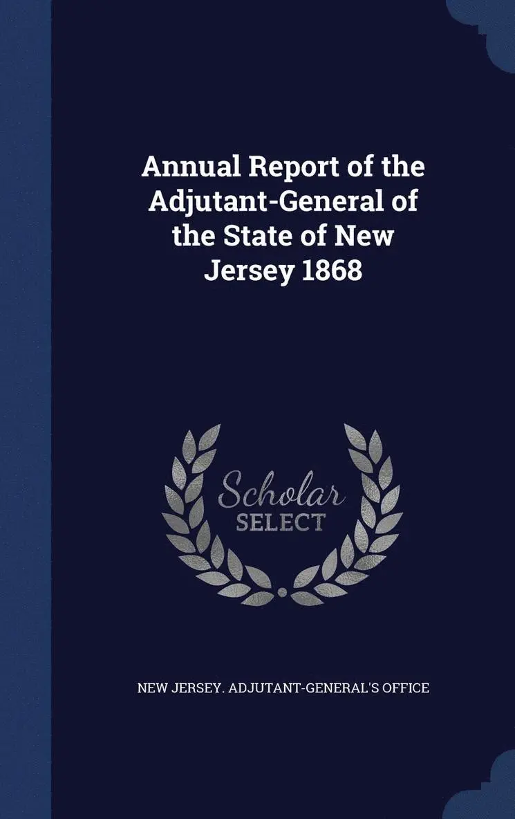 New Jersey Adjutant-General's Office - Annual Report of the Adjutant-General of the State of New Jersey 1868, Inbunden. Tillgänglighet: Lägg i varukorg