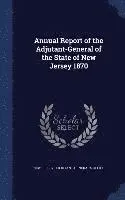 New Jersey Adjutant-General's Office - Annual Report of the Adjutant-General of the State of New Jersey 1870, Inbunden. Tillgänglighet: Lägg i varukorg