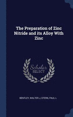 Walter J Bentley, Paul L Stern - Preparation of Zinc Nitride and its Alloy With Zinc, Inbunden. Tillgänglighet: Lägg i varukorg