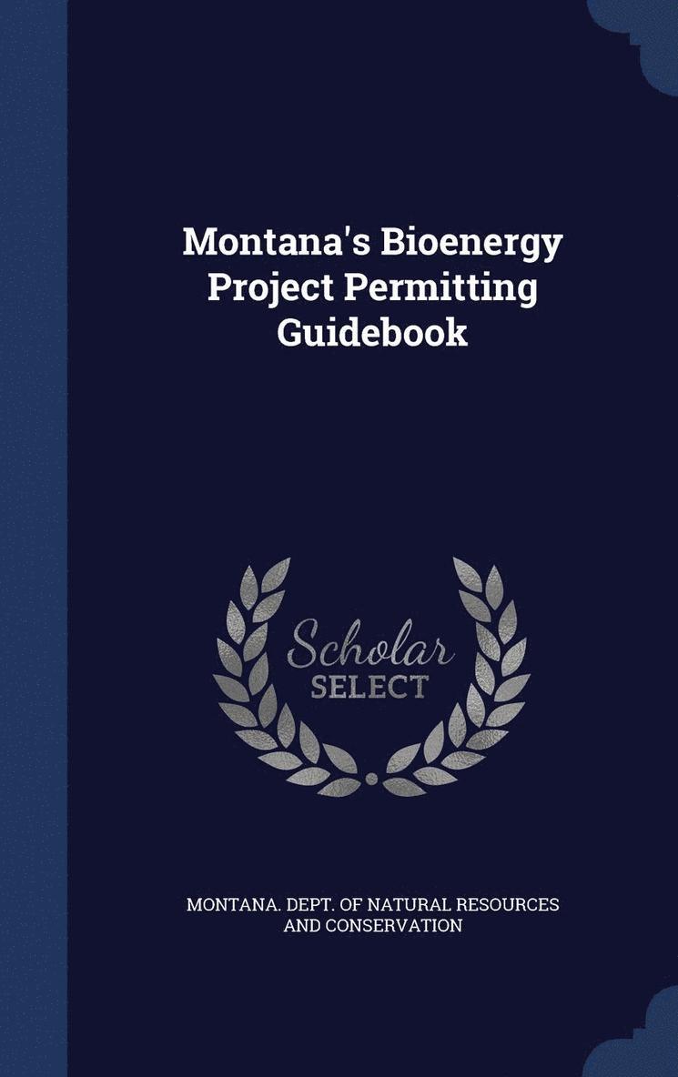 Montana Dept of Natural Resources and - Montana's Bioenergy Project Permitting Guidebook, Inbunden. Tillgänglighet: Lägg i varukorg