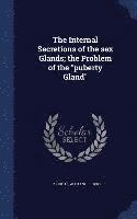 Internal Secretions of the sex Glands; the Problem of the "puberty Gland"