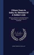 Fifteen Years in India, Or, Sketches of a Soldier's Life