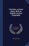 I Puritani, a Grand Opera, With an English Version (copyright)
