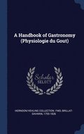 A Handbook of Gastronomy (Physiologie du Gou&#770;t)
