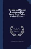 Geology and Mineral Resources of the James River Valley, Virginia, U. S. A. ..