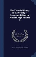The Victoria History of the County of Leicester. Edited by William Page Volume 1