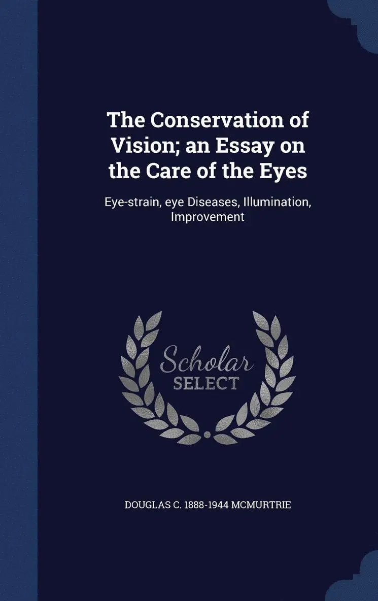 Douglas C 1888-1944 McMurtrie - Conservation of Vision; an Essay on the Care of the Eyes, Inbunden. Tillgänglighet: Lägg i varukorg