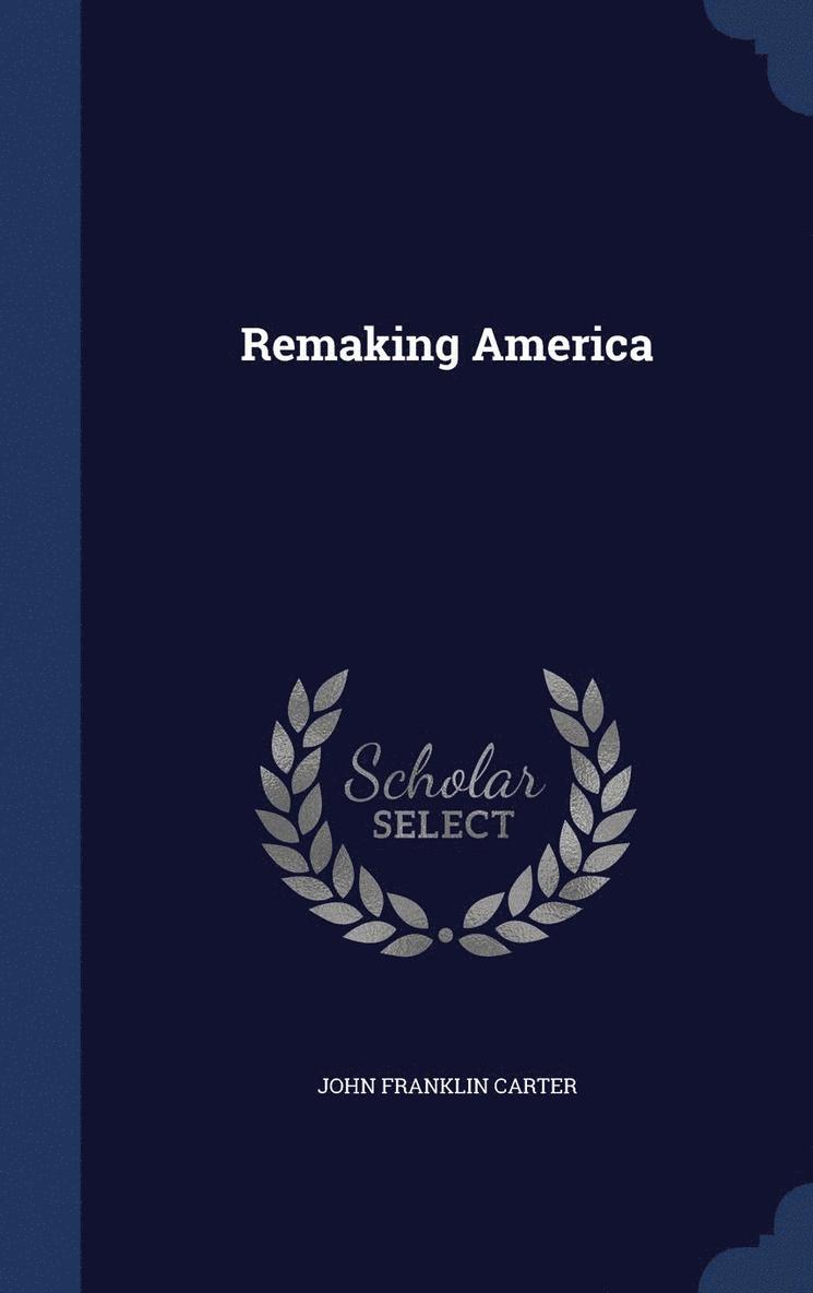 John Franklin Carter - Remaking America, Inbunden