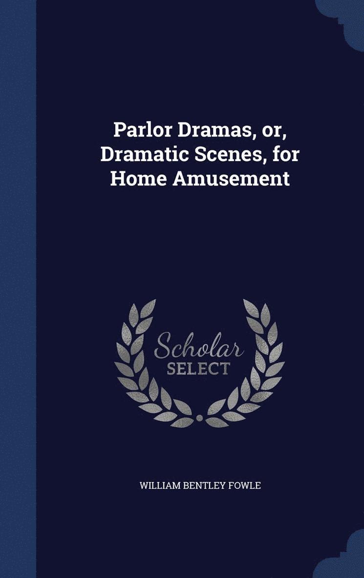 William Bentley Fowle - Parlor Dramas, or, Dramatic Scenes, for Home Amusement, Inbunden. Tillgänglighet: Lägg i varukorg